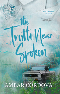 Ambar Cordova — The Truth Never Spoken (Baker Oaks Book 1)