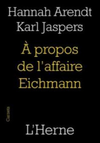 Hannah Arendt & Karl Jaspers — À propos de l'affaire Eichmann