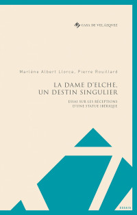 Marlène Albert Llorca & Pierre Rouillard — La Dame d’Elche, un destin singulier
