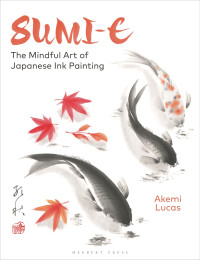 Akemi Lucas — Sumi-e: The Mindful Art of Japanese Ink Painting