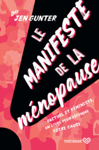 Jen Gunter — Le manifeste de la ménopause: factuel et féministe, un livre pour défendre votre cause