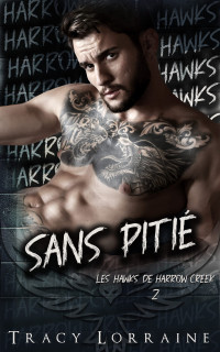 Tracy Lorraine — Sans Pitié (Les Hawks de Harrow Creek t. 2) (French Edition)