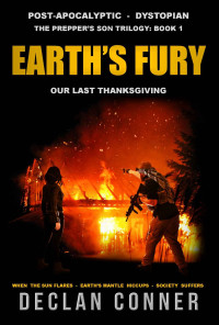 Declan Conner [Conner, Declan] — Earth's Fury: Our Last Thanksgiving (The Prepper's Son Trilogy: Post Apocalyptic - Dystopian Book 1)