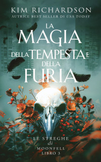 Richardson, Kim — La Magia della Tempesta e della Furia (Le streghe di Moonfell Vol. 3) (Italian Edition)