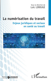 Loïc Lerouge — La numérisation du travail - Enjeux juridiques et sociaux en santé au travail