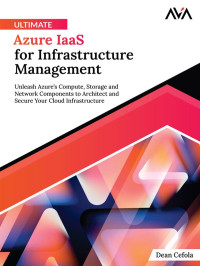 Dean Cefola — Ultimate Azure IaaS for Infrastructure Management: Unleash Azure’s Compute, Storage and Network Components to Architect and Secure Your Cloud Infrastructure