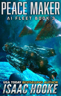 Isaac Hooke — Peace Maker: AI Fleet 3 (Mind Refurbs Book 9)
