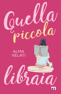 Alma Velati — Quella piccola libraia (Italian Edition)