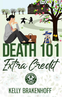 Kelly Brakenhoff — Death 101: Extra Credit (A Cassandra Sato Mystery Book 4)
