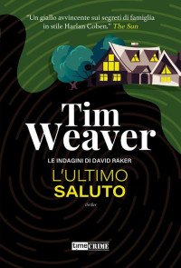 Tim Weaver — L'ultimo saluto, le indagini di David Rakep