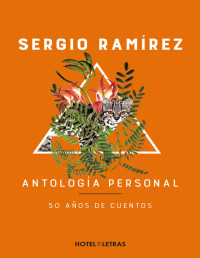 Sergio Ramírez — Antología Personal. 50 Años De Cuentos