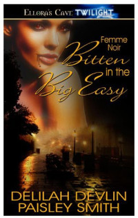 Delilah Devlin; Paisley Smith — Bitten in the Big Easy (Femme Noir, Book One)