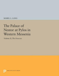 Mabel L. Lang — The Palace of Nestor at Pylos in Western Messenia, Vol. II: The Frescoes