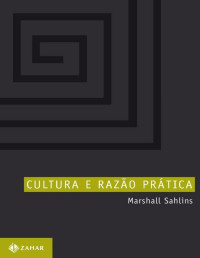 Marshall Sahlins — Cultura e razão prática