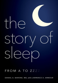 Daniel A. Barone — The Story of Sleep: From a to Zzzz