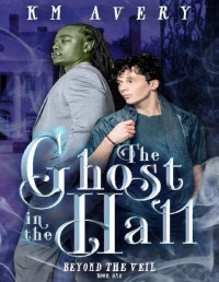 KM Avery — The Ghost in the Hall (Beyond the Veil Book 1)