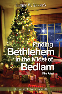 James W. Moore;Mike Poteet; — Finding Bethlehem in the Midst of Bedlam