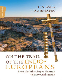 Harald Haarmann — On the Trail of the Indo-Europeans