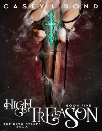 Casey Bond — High Treason (The High Stakes Saga Book 5)