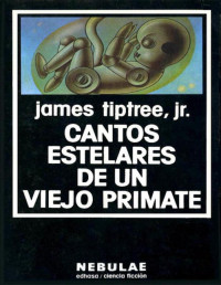 James Tiptree Jr. — Cantos Estelares De Un Viejo Primate