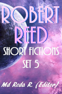 Md Reda R (ed) — Shortfictions by Robert Reed Set 5