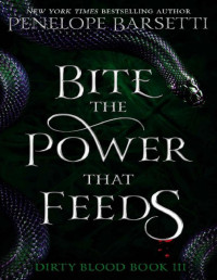 Penelope Barsetti — Bite The Power That Feeds: A Dark Fantasy Romance (Dirty Blood Book 3)