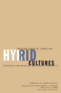 Néstor García Canclini — Hybrid Cultures: Strategies for Entering and Leaving Modernity