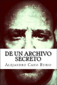 Alejandro Cano Rubio — De un archivo secreto