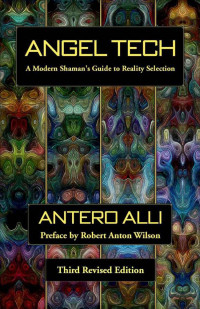 Alli, Antero — Angel Tech: A Modern Shaman's Guide to Reality Selection