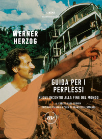 Werner Herzog — Guida per i perplessi. Nuovi incontri alla fine del mondo