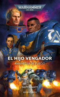 Guy Haley — El Hijo Vengador: Amanecer de Fuego (Warhammer 40.000) (Spanish Edition)