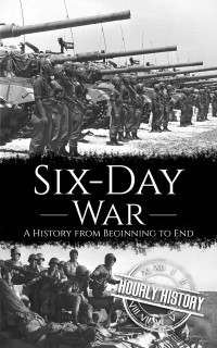 Hourly History — Six-Day War: A History from Beginning to End (Palestine Israeli Conflict)