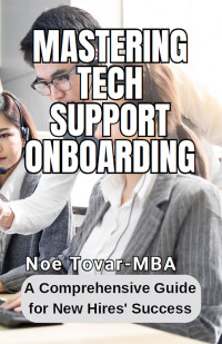 NOE TOVAR — Mastering Tech Support onboarding: A Comprehensive Guide for New Hires' Success