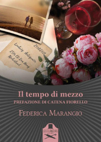 Federica Marangio — Il tempo di mezzo (Italian Edition)