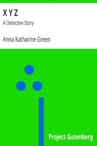 Anna Katharine Green — X Y Z: A Detective Story