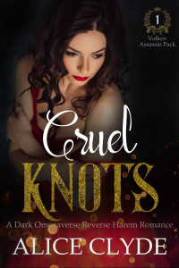 Alice Clyde — Cruel Knots: A Dark Omegaverse Reverse Harem Romance (Volkov Assassin Pack Book 1)