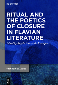 Angeliki-Nektaria Roumpou; — Ritual and the Poetics of Closure in Flavian Literature