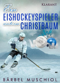 Bärbel Muschiol — Die Eishockeyspieler-Serie 01 - Ein Eishockeyspieler unterm Christbaum (Lr)