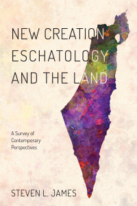 Steven L. James; — New Creation Eschatology and the Land