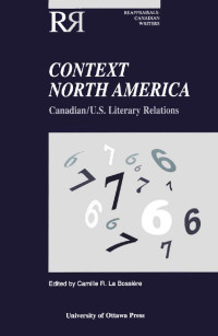 Edited by Camille R. La Bossière — Context North America: Canadian-U.S. Literary Relations