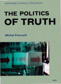 Michel Foucault — The Politics of Truth