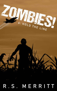 R. S. Merritt — Zombies!: Book 6: Hold The Line