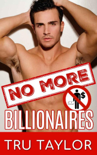 Tru Taylor — No More Billionaires: A Standalone Enemies to Lovers Stranded Together Contemporary Romance