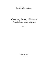 Patrick Chamoiseau — Césaire, Perse, Glissant : Les liaisons magnétiques