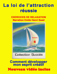 Emile Henri Saad — Exercice de relaxation No 6 ‘’ Comment développer mon esprit créatif’’ (Exercices de relaxation ALPHA avec Vidéo‘’Collection $uccès’’) (French Edition)