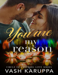 Vash Karuppa — You Are My Reason (Circle of Enduring Love Book 1)