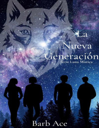 Barb Ace — La Nueva Generación: Serie Luna Mística (Spanish Edition)
