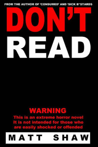 Matt Shaw — Don't Read_A Novel of Extreme Horror, Sex and Gore
