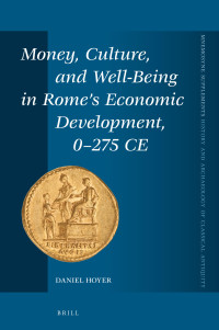 Hoyer, Daniel — Money, Culture, and Well-Being in Rome's Economic Development, 0-275 CE