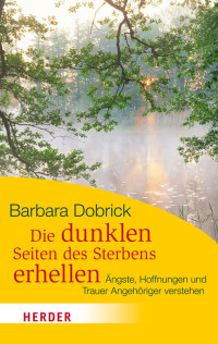 Dobrick, Barbara — Die dunklen Seiten des Sterbens erhellen